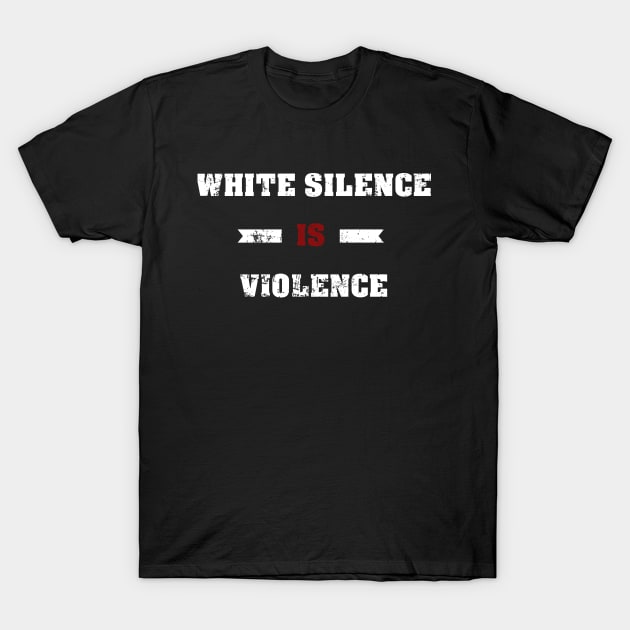 White Silence Is Violence T-Shirt by Royal7Arts